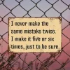 I never make the same mistake twice I make it five or six times just to be sure - Vintage Metal Signs(12*16Inch) - Warning