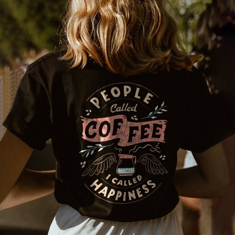 People called coffee i called happiness printed designer T-shirt