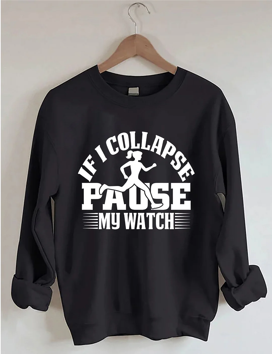 If I Collapse Pause My Watch Sweatshirt