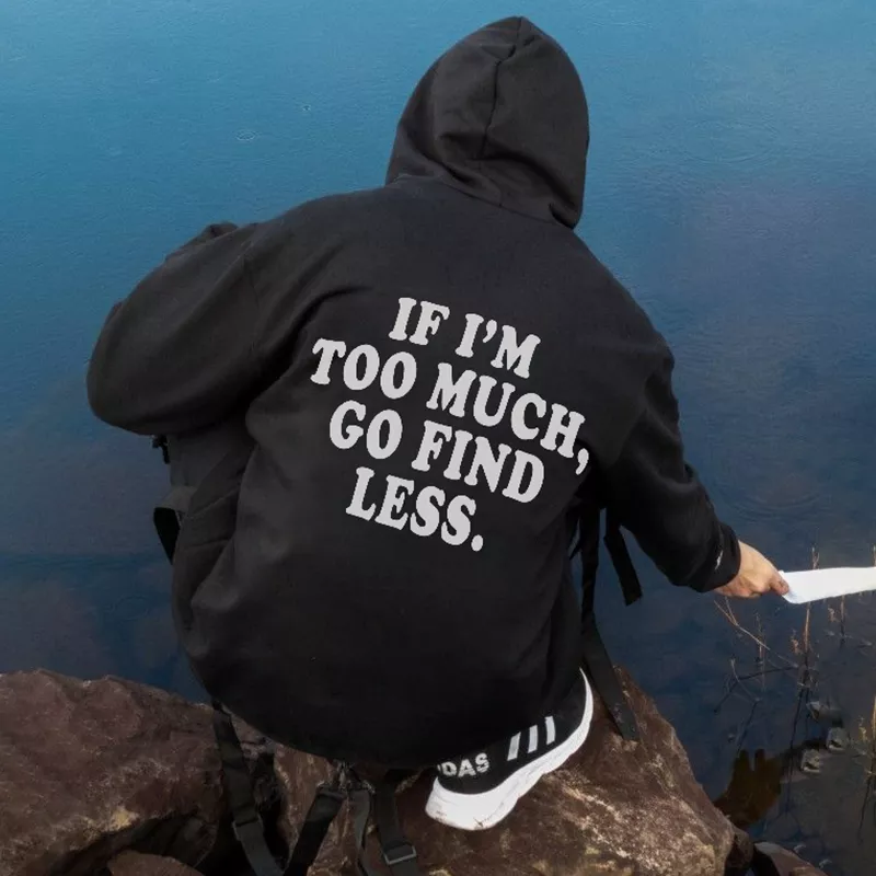 IF I’M TOO MUCH, GO FIND LESS Graphic Black Print Hoodie