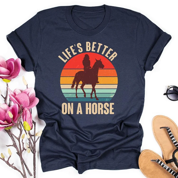 Life's Better On A Horse Round Neck T-shirt