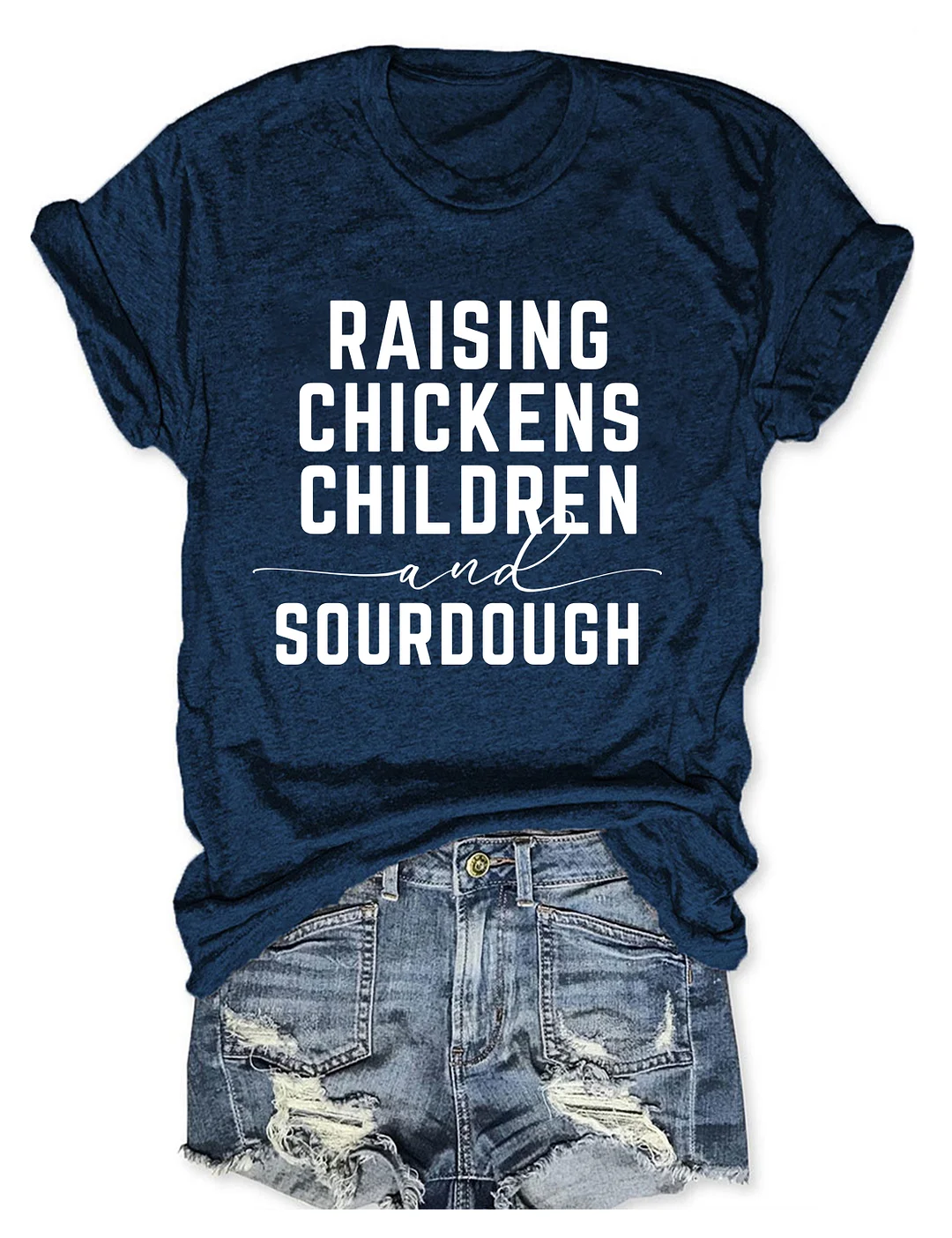 Raising Chickens Children And Sourdough T-shirt