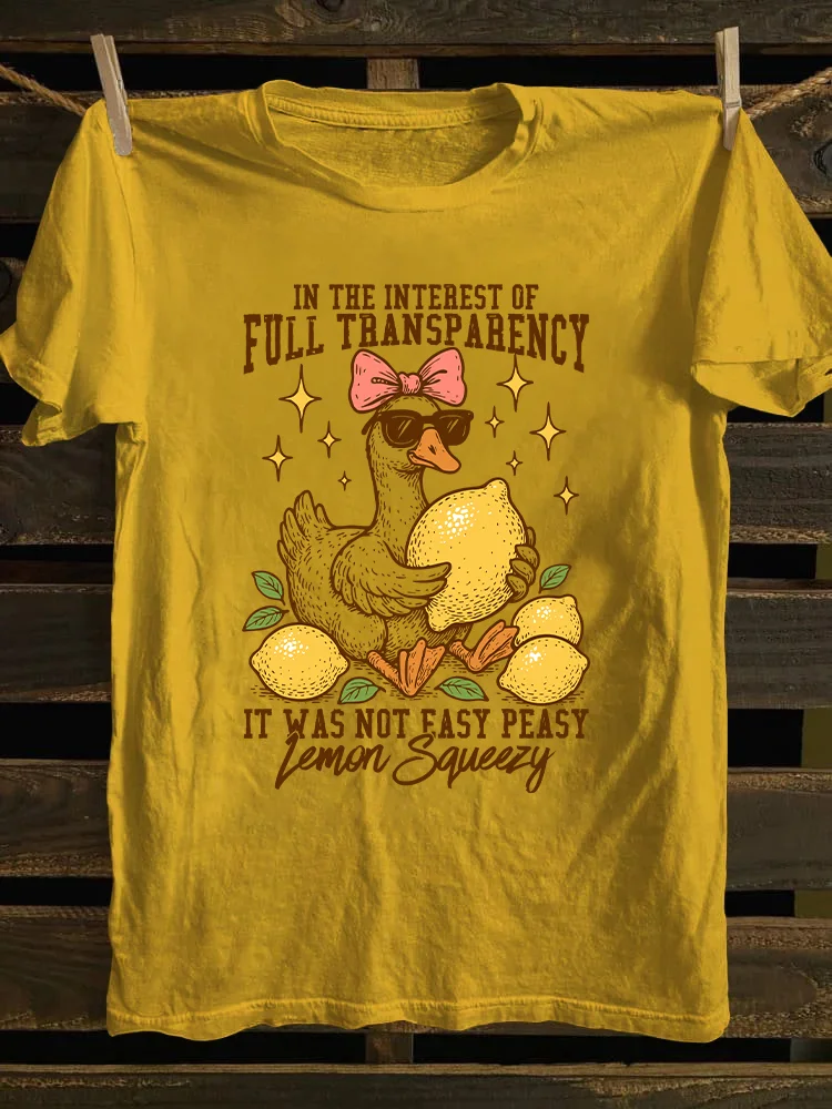 In The Interest of Full Transparency It Was Not Easy Peasy Lemon Squeezy T-shirt