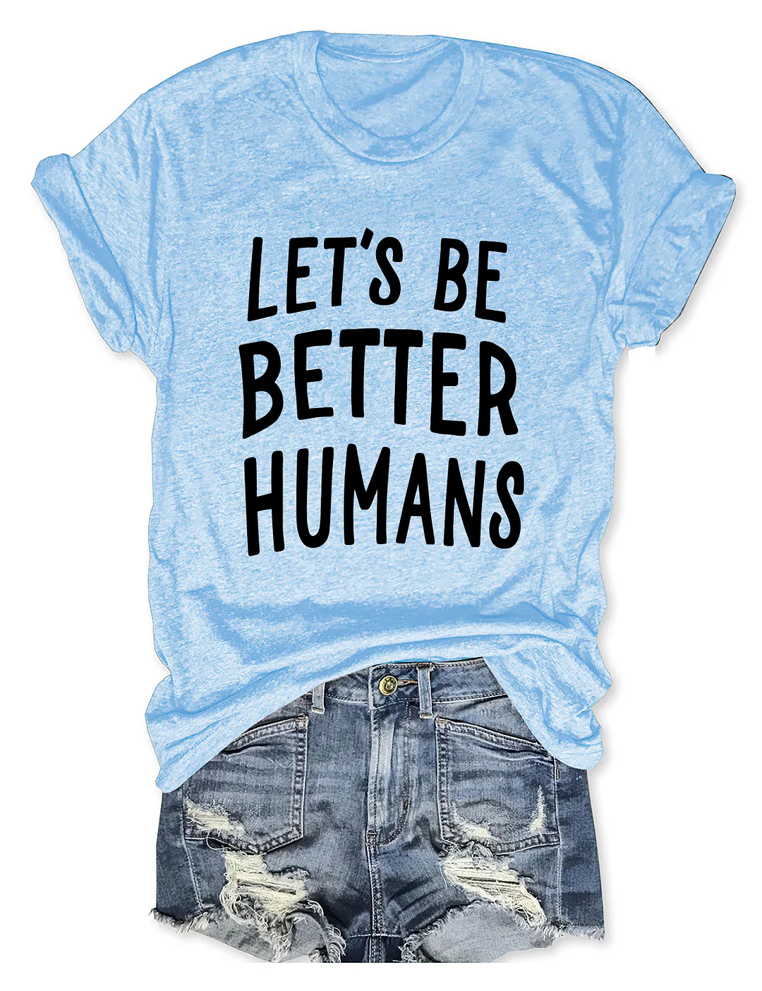 Let's Be Better Humans T-Shirt