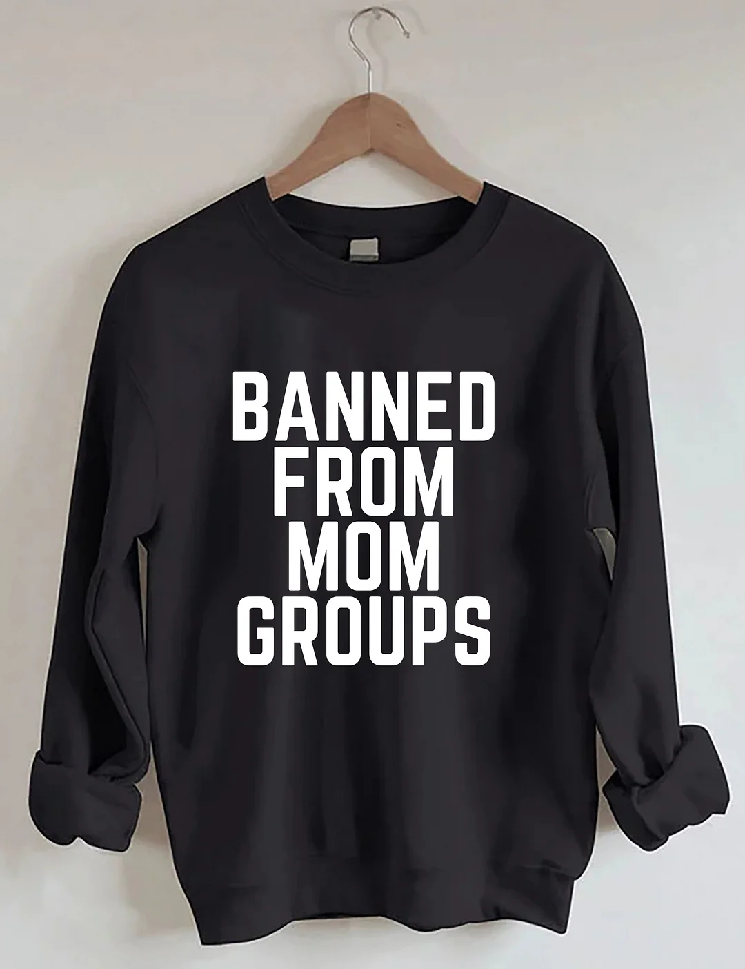 Banned From Mom Groups Sweatshirt