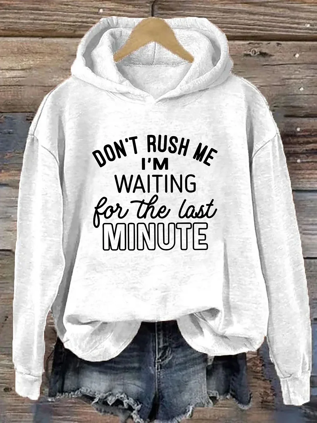 Don't Rush Me I'm Waiting For The Last Minute Hoodie