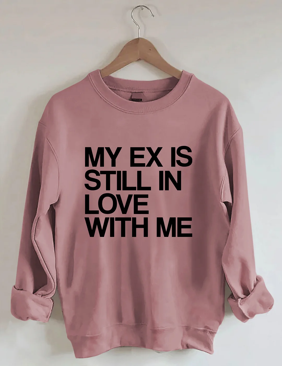 My Ex Still In Love With Me Funny Sweatshirt