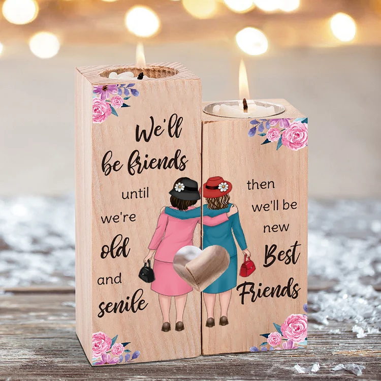“We will be friends until we're old and senile then we 'll be new best friends” Wooden Candle Holder