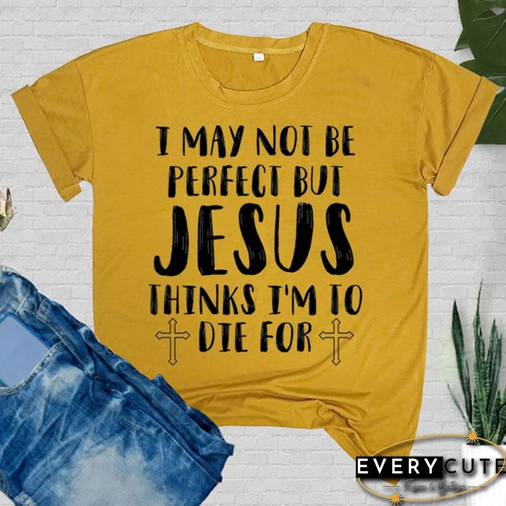 Cute May Not Perfect But Jesus Printed T-Shirts Women Short Sleeve Funny Round-neck Tee