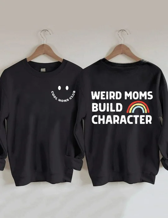 Cool Moms Club, Weird Moms Build Character Rainbow Sweatshirt