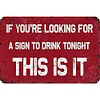 If You Are Looking For A Sign To Drink, This is It - Vintage Metal Signs(12*16Inch) - Warning