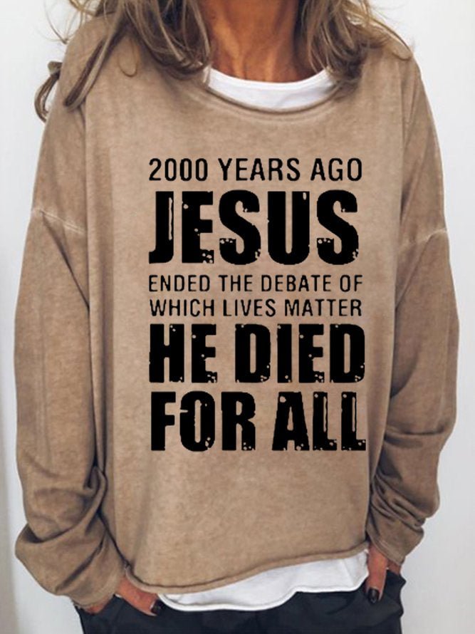 Long Sleeve Crew Neck 2000 Years Ago Jesus Ended The Debate Of Which Lives Matter He Died For All Casual Sweatshirt