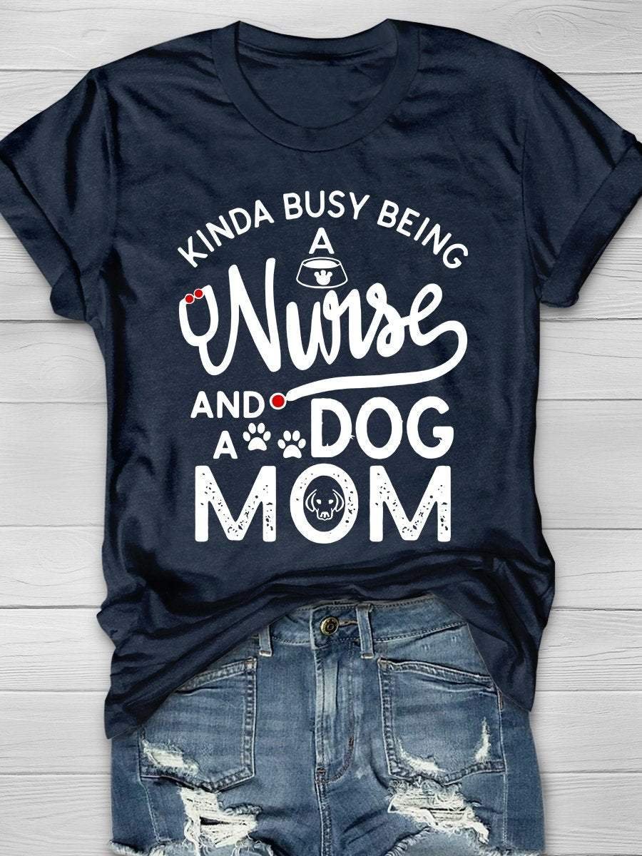 Being A Nurse And A Dog Mom Print Short Sleeve T-shirt