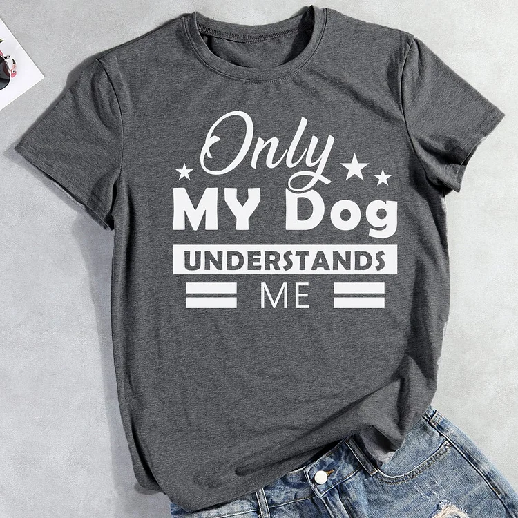 Only My Dog Understands Me T-Shirt-013093-CB