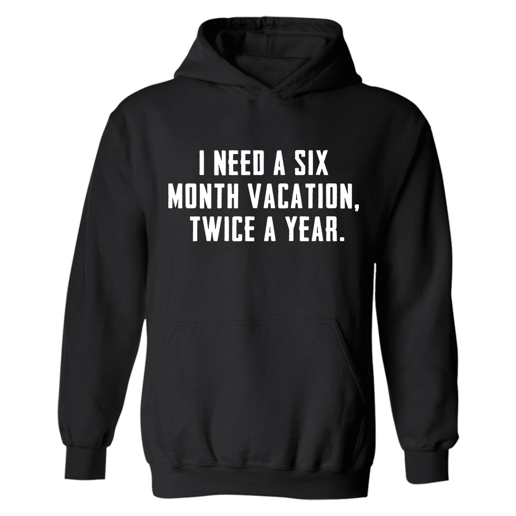 I Need A Six Month Vacation Printed Men's Hoodie - Livereid
