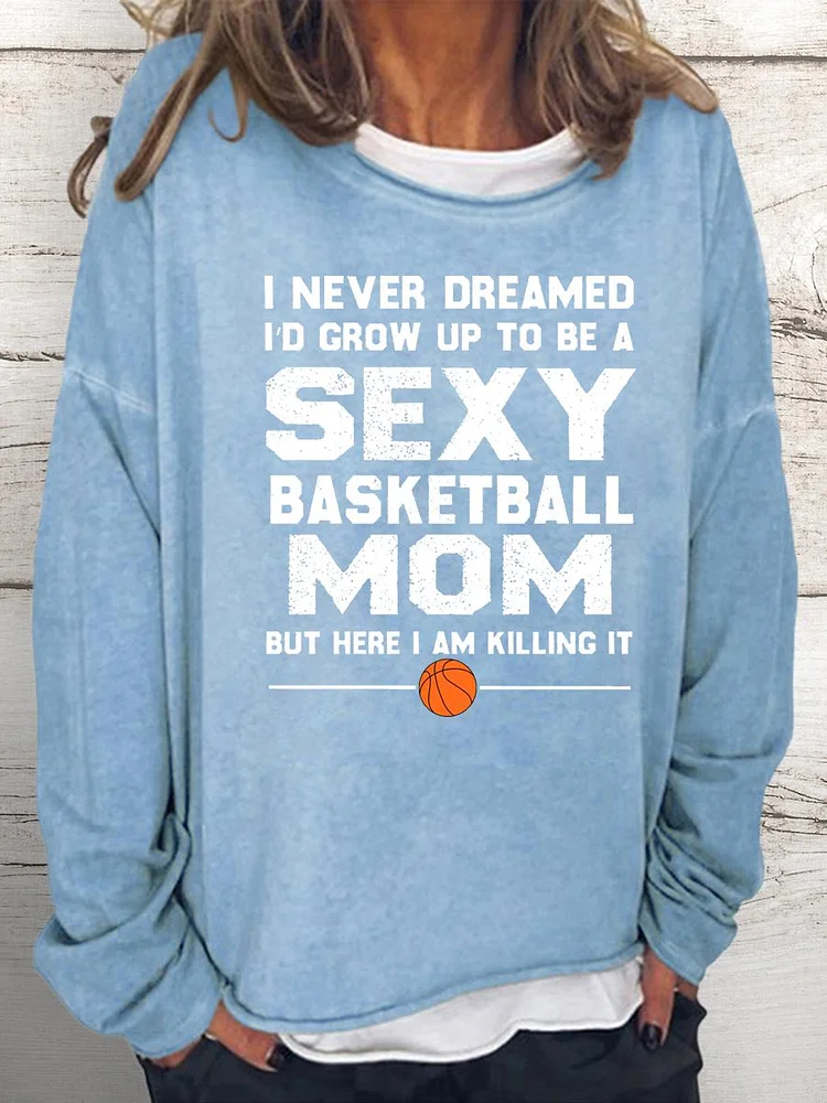 I never dreamed sexy basketball mom Women Loose Sweatshirt-Annaletters