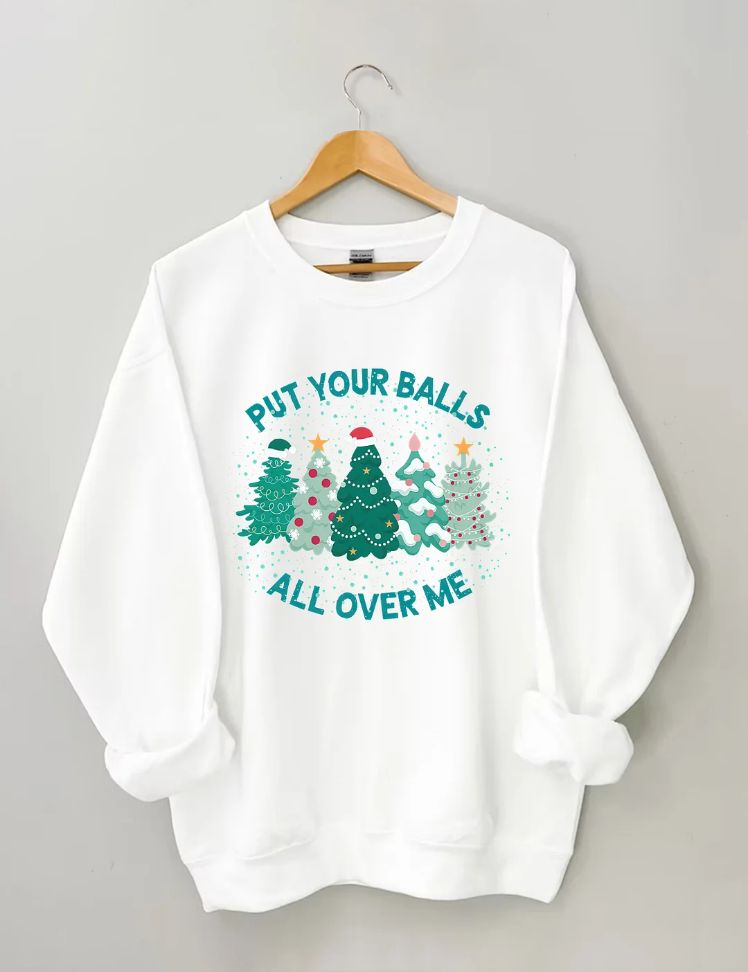 Put Your Balls All Over Me Christmas Sweatshirt