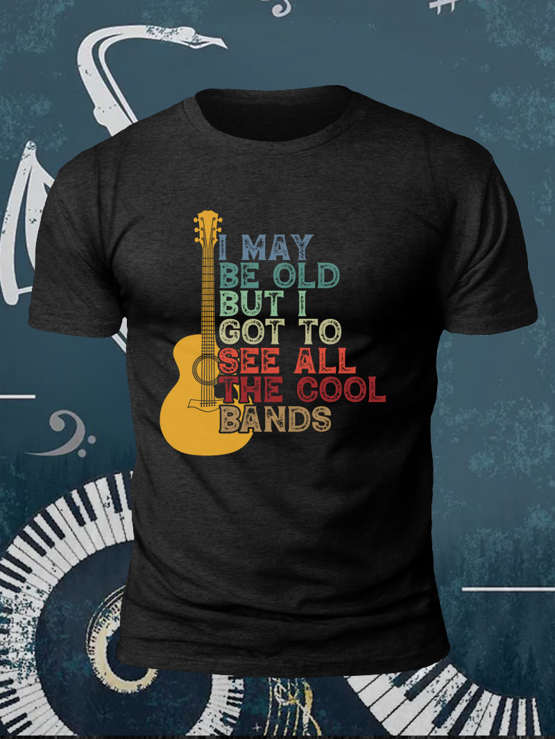 I May Be Old But I Got To See All The Cool Bands Print Short Sleeve T-Shirt