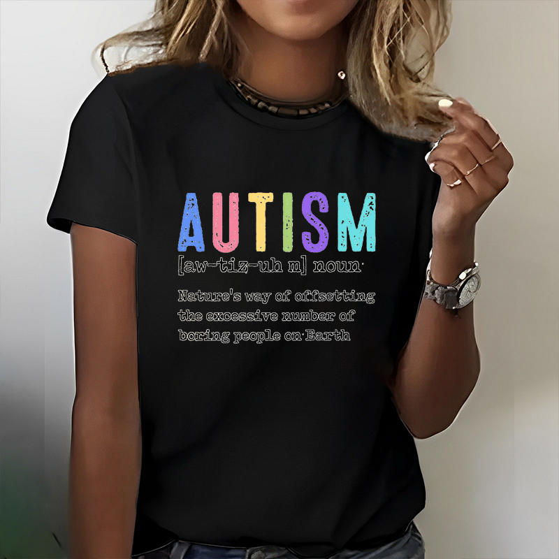 Autism is Just Nature's Way of Offsetting the Excessive Number of Boring People on Earth T-Shirt ctolen