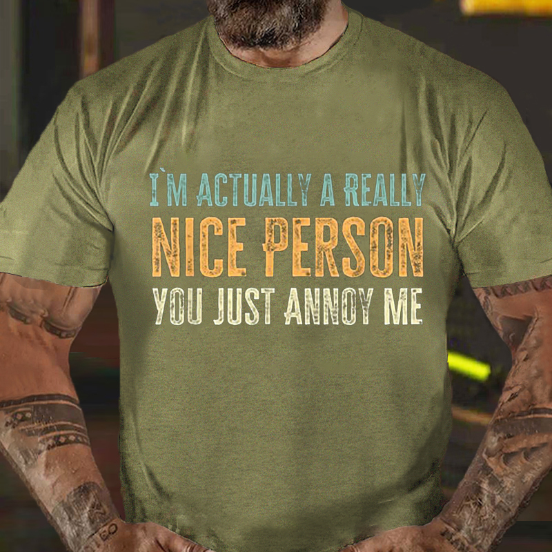 Im Actually A Really Nice Person You Just Annoy Me T-Shirt ctolen