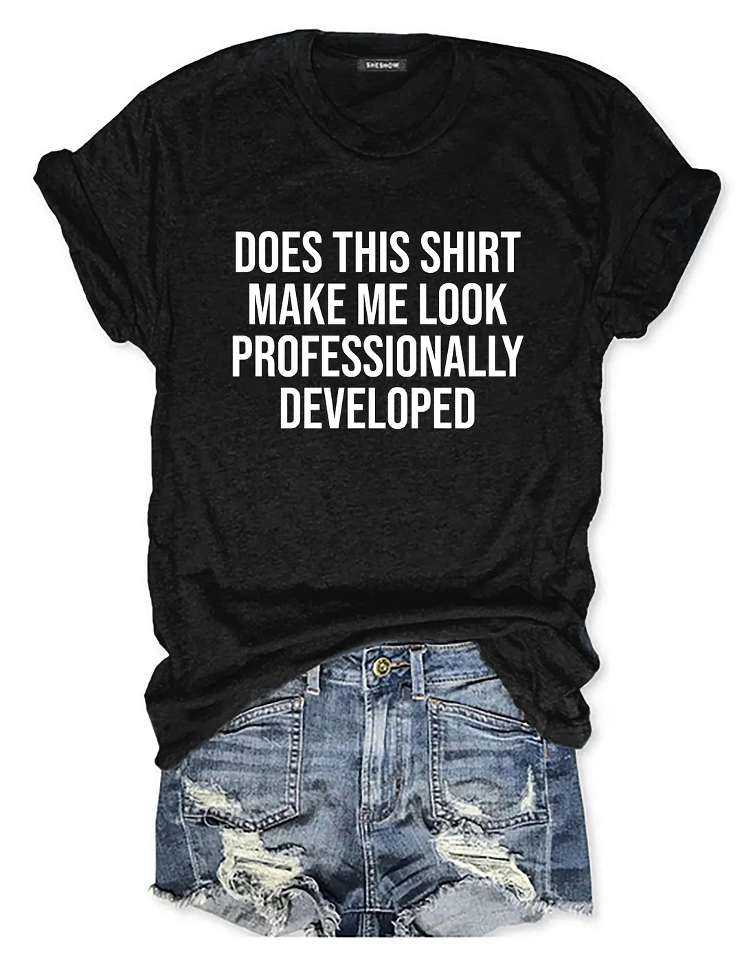 Does This Shirt Make Me Look Professionally Developed T-shirt