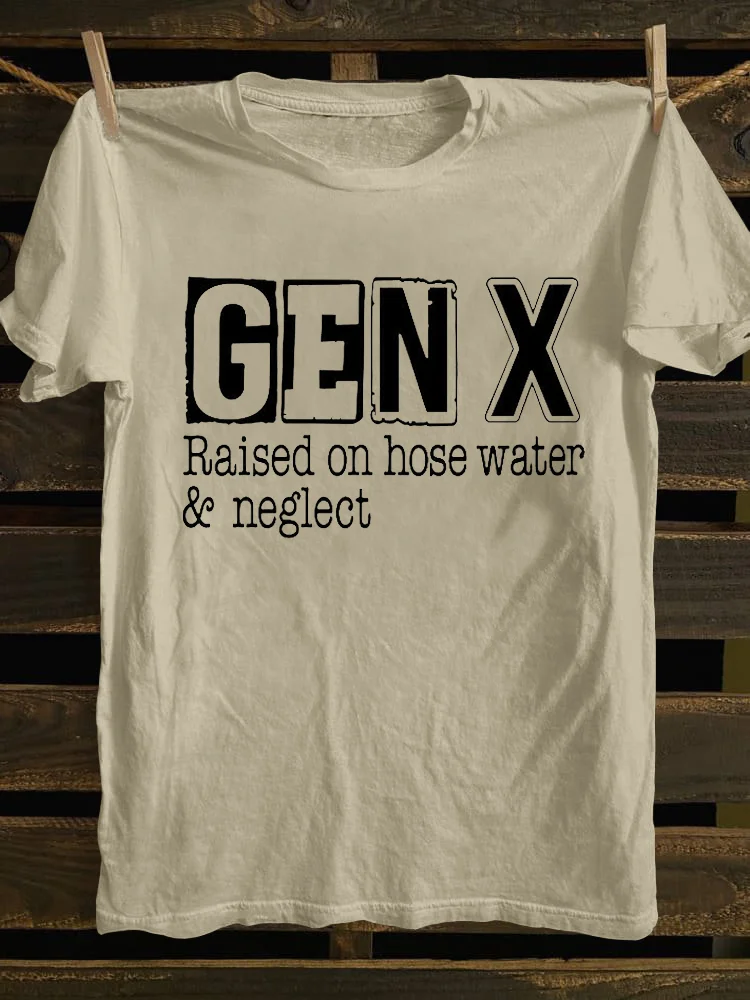 Gen X Raised On Hose Water and Neglect T-shirt