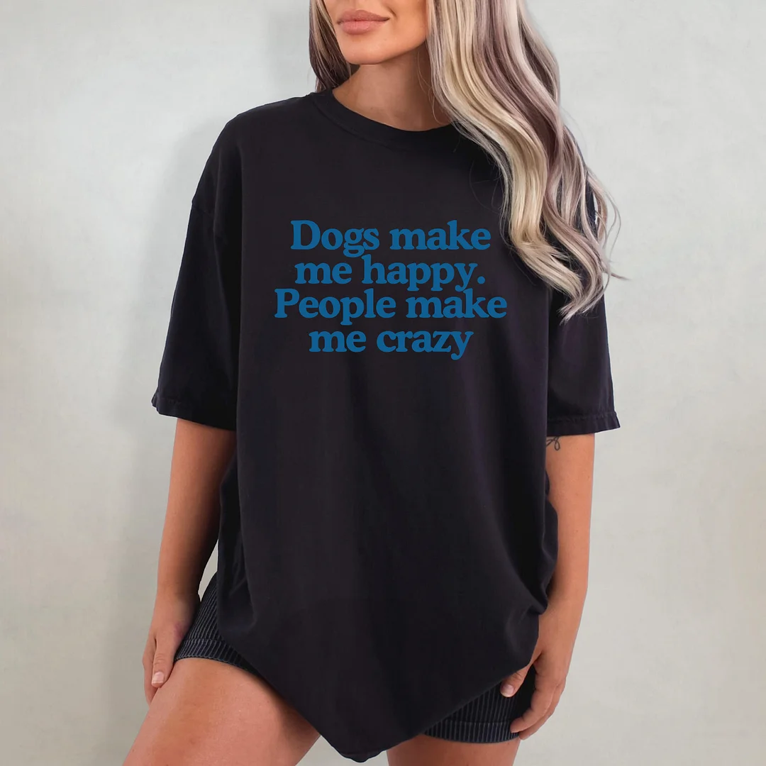 Dogs Make Me Happy People Make Me Crazy T-shirt