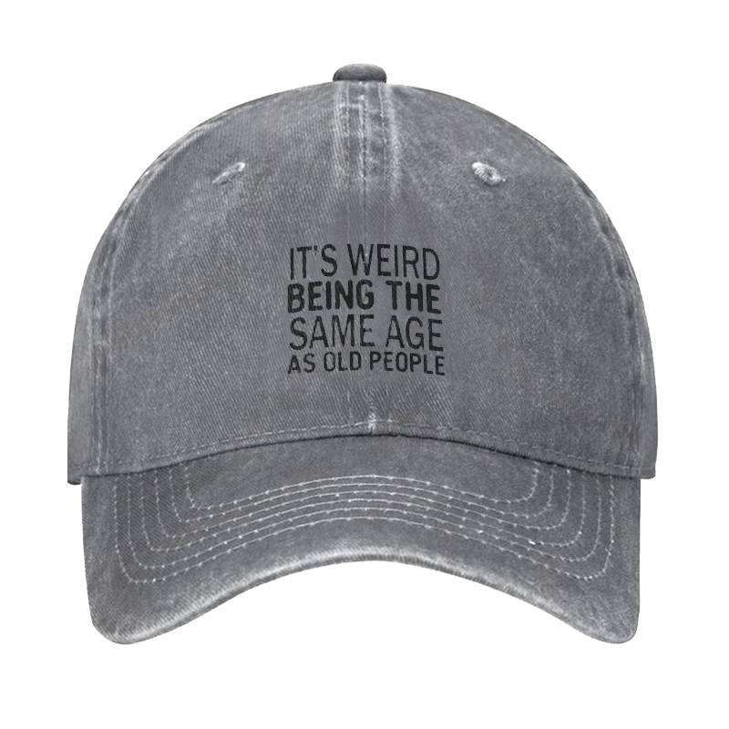 It's Weird Being The Same Age As Old People Funny Text Letters Adjustable Hat ctolen