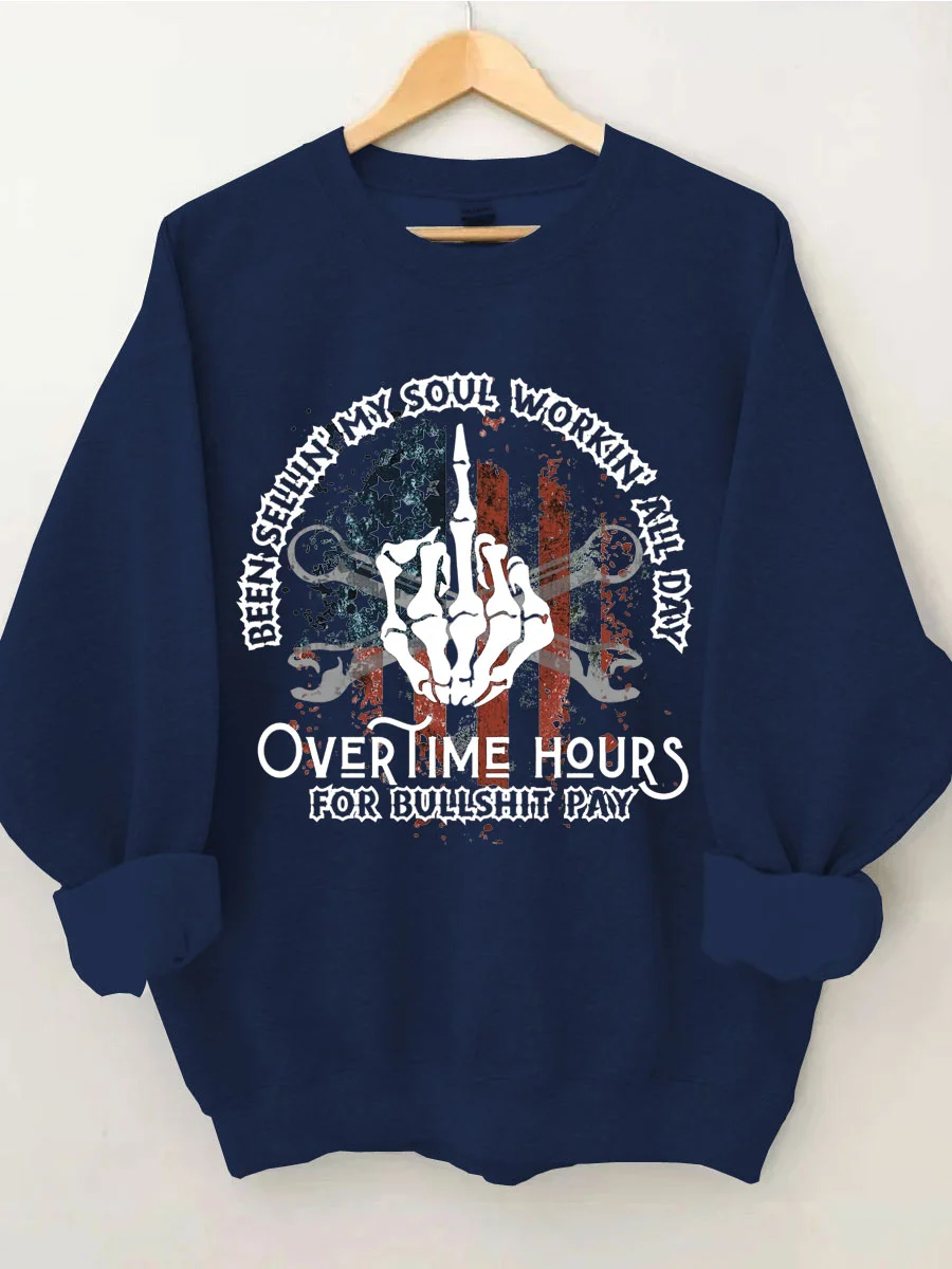 Been Sellin My Soul Workin All Day Overtime Hours For Bullshit Pay Sweatshirt