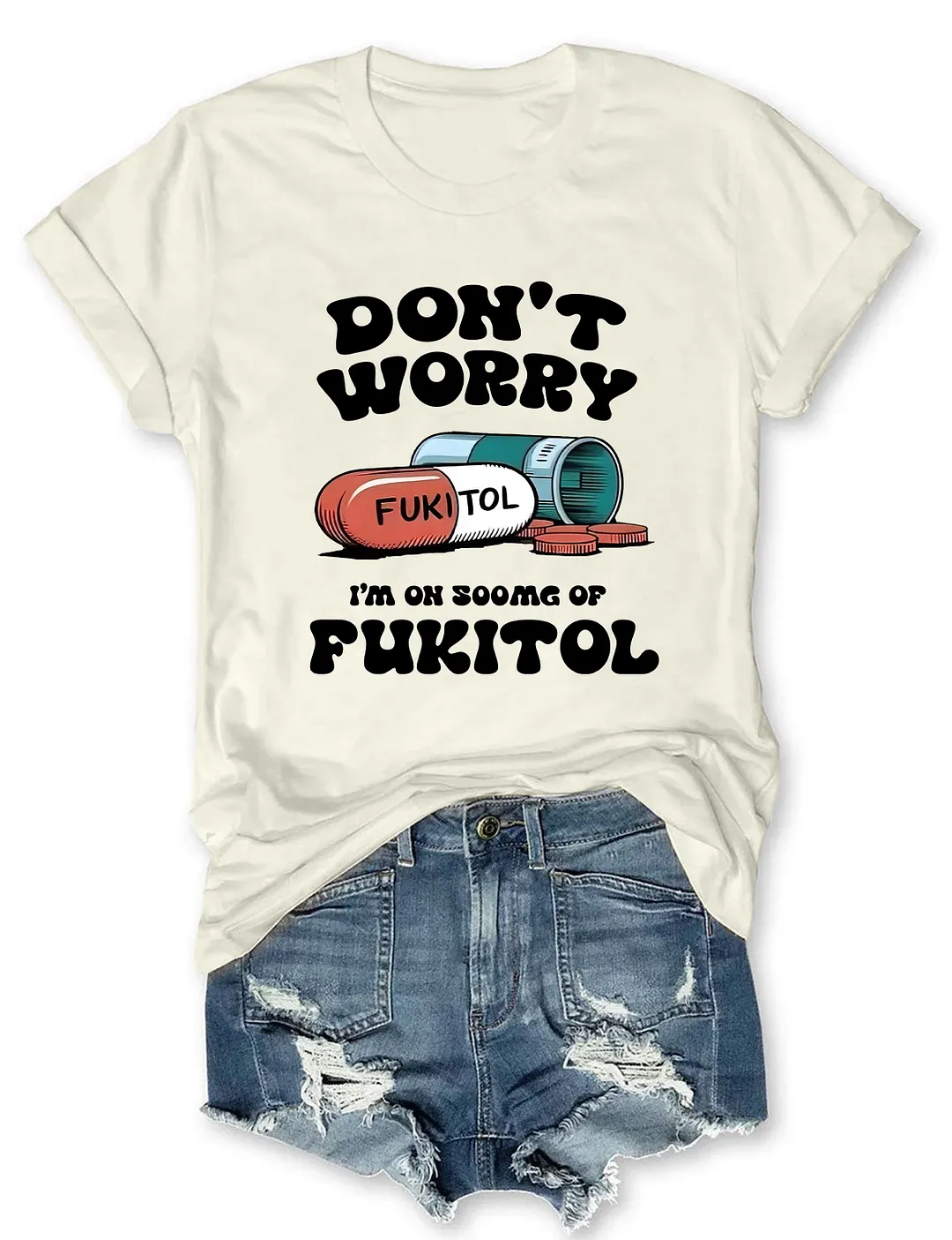 Dont Worry Im On 500g Of Fukitol T-shirt