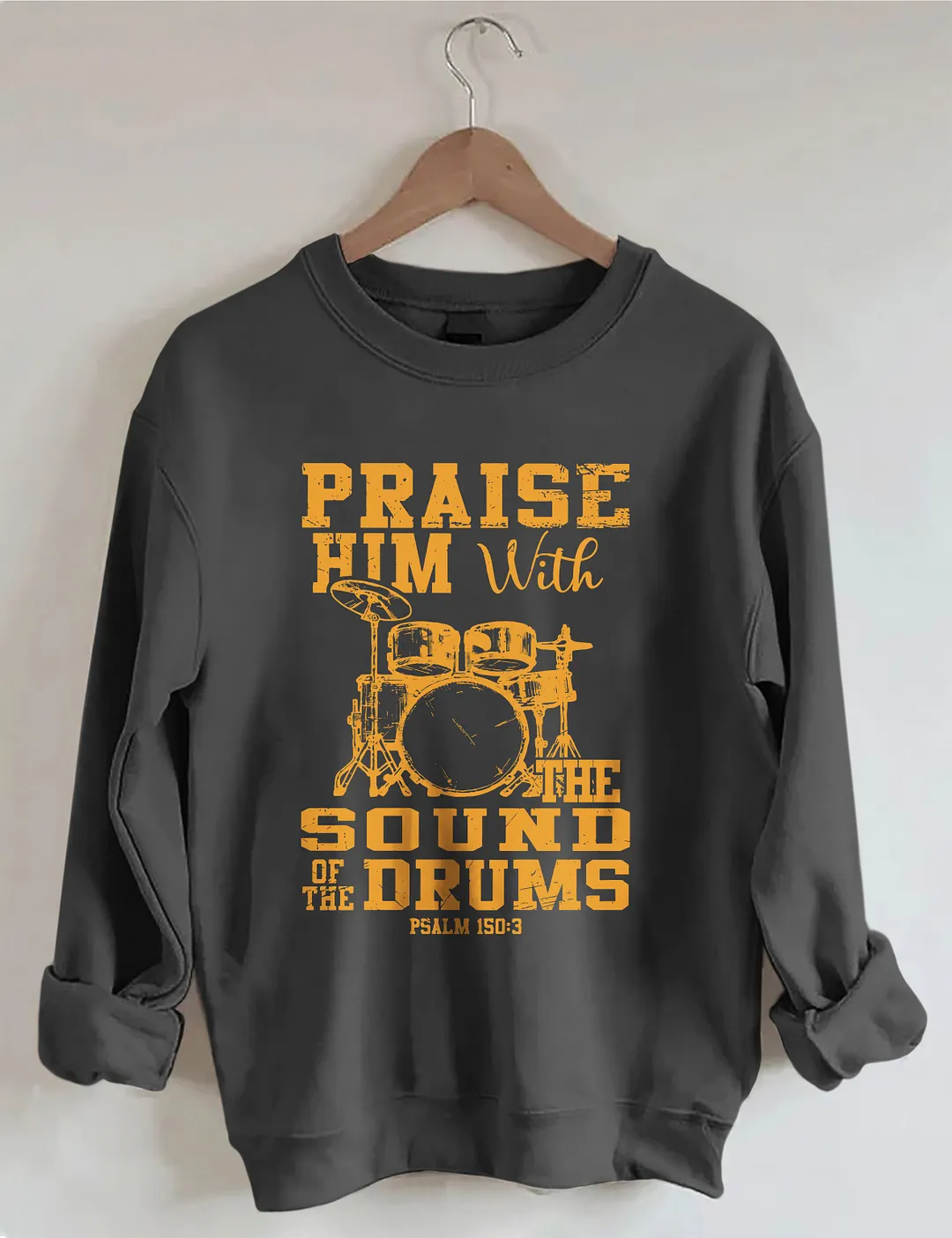 Praise Him With The Sound Of The Drums Sweatshirt