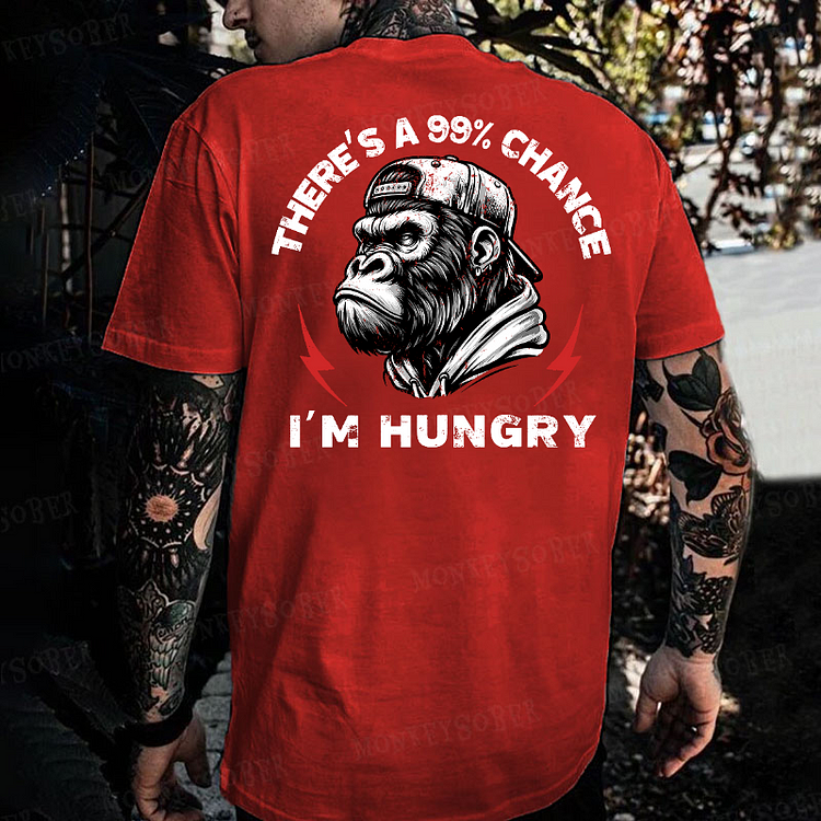 There's A 99% Chance I'm Hungry Monkey T-shirt