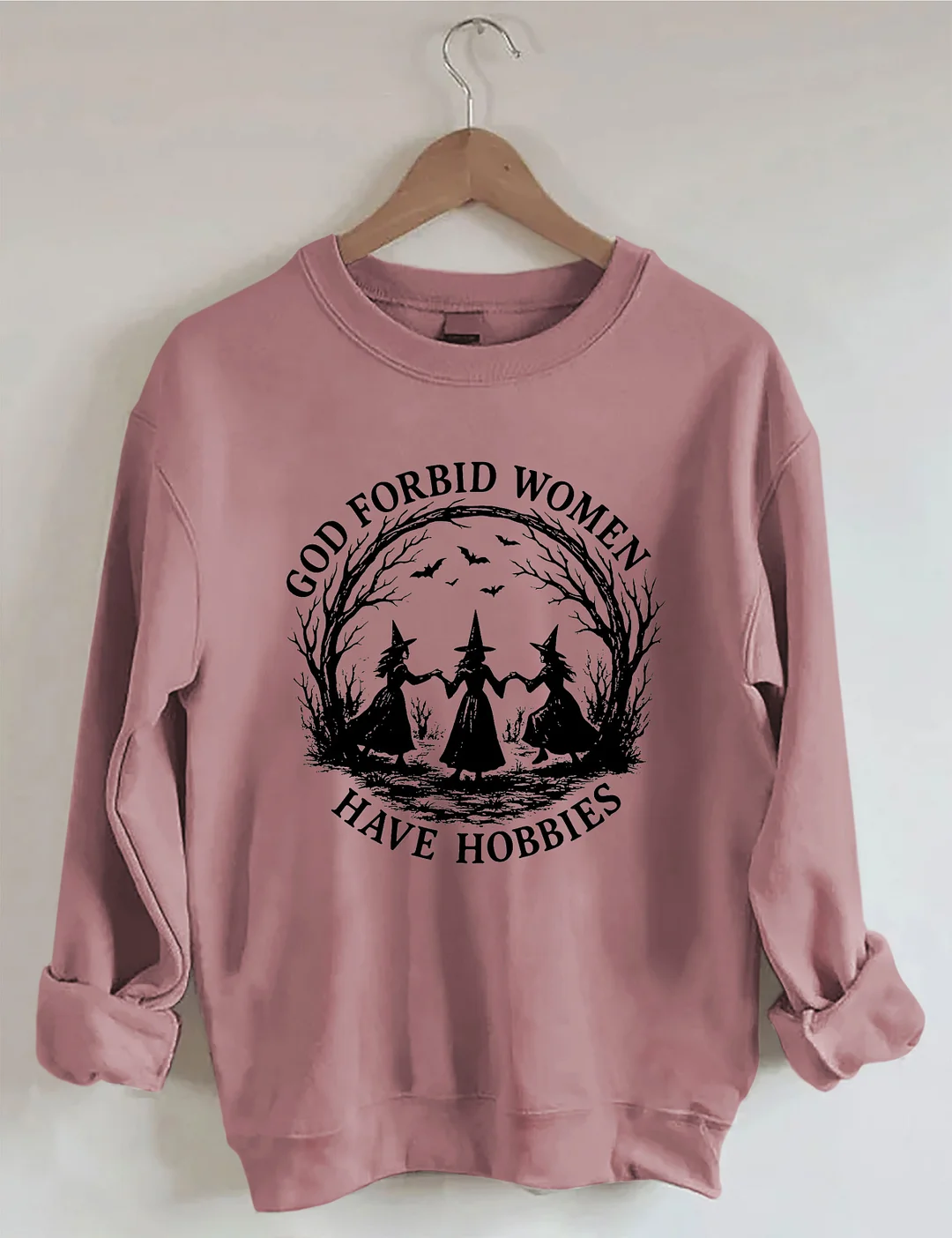 God Forbid Women Have Hobbies Sweatshirt