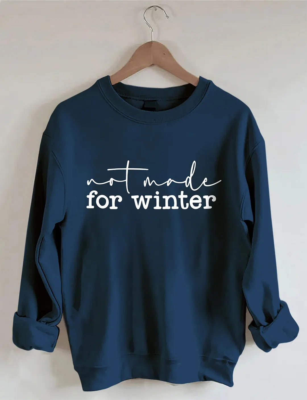 Not Made For Winter Sweatshirt