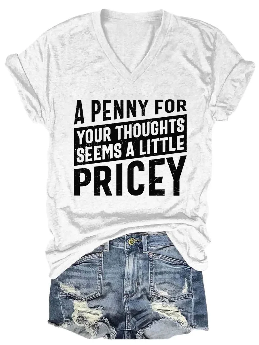 A Penny for Your Thoughts Seems A Little Pricey V-neck T-shirt