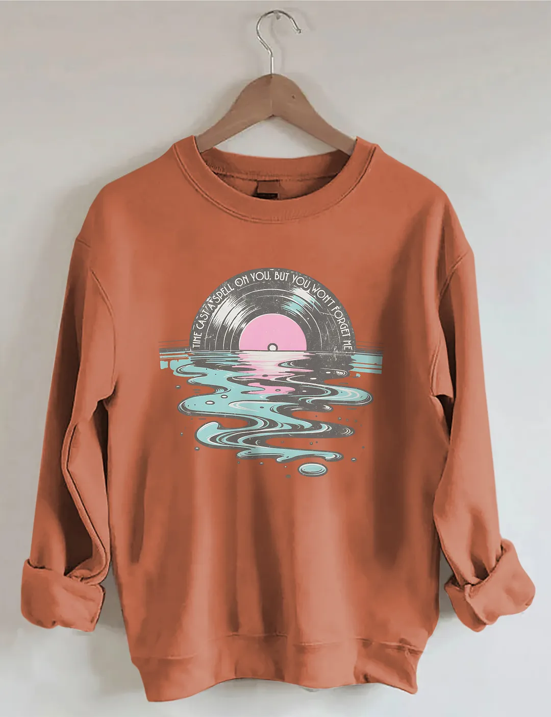 Time Casts A Spell On You But You Won't Forget Me Sweatshirt