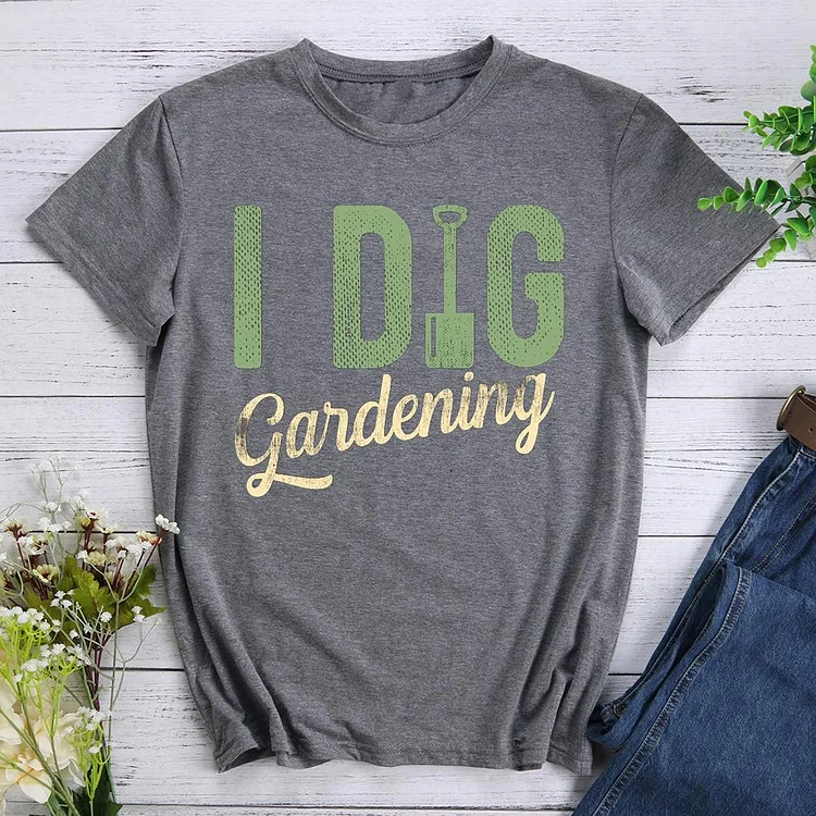 I Dig Gardening Round Neck T-shirt