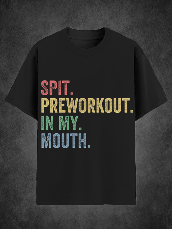 Men's Spit Preworkout In My Mouth Print T-Shirt