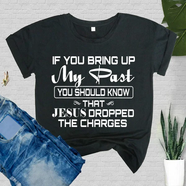 Funny If You Bring Up My Past Print T-shrits For Women Summer Short Sleeve Round Neck Cute Loose T-shirt Creative Personalized Tops