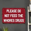 Please Do Not Feed The Whores Drugs - Vintage Metal Signs(8*12Inch/12*16Inch) - Warning