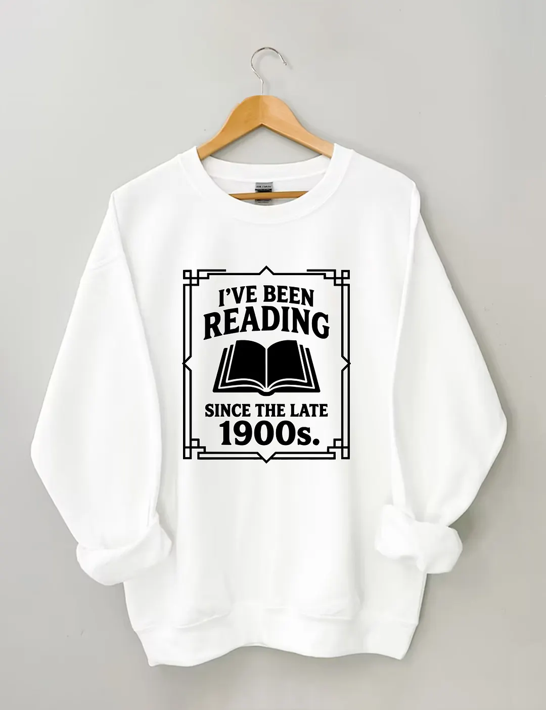 I&rsquo;ve Been Reading Since The Late 1900s Sweatshirt