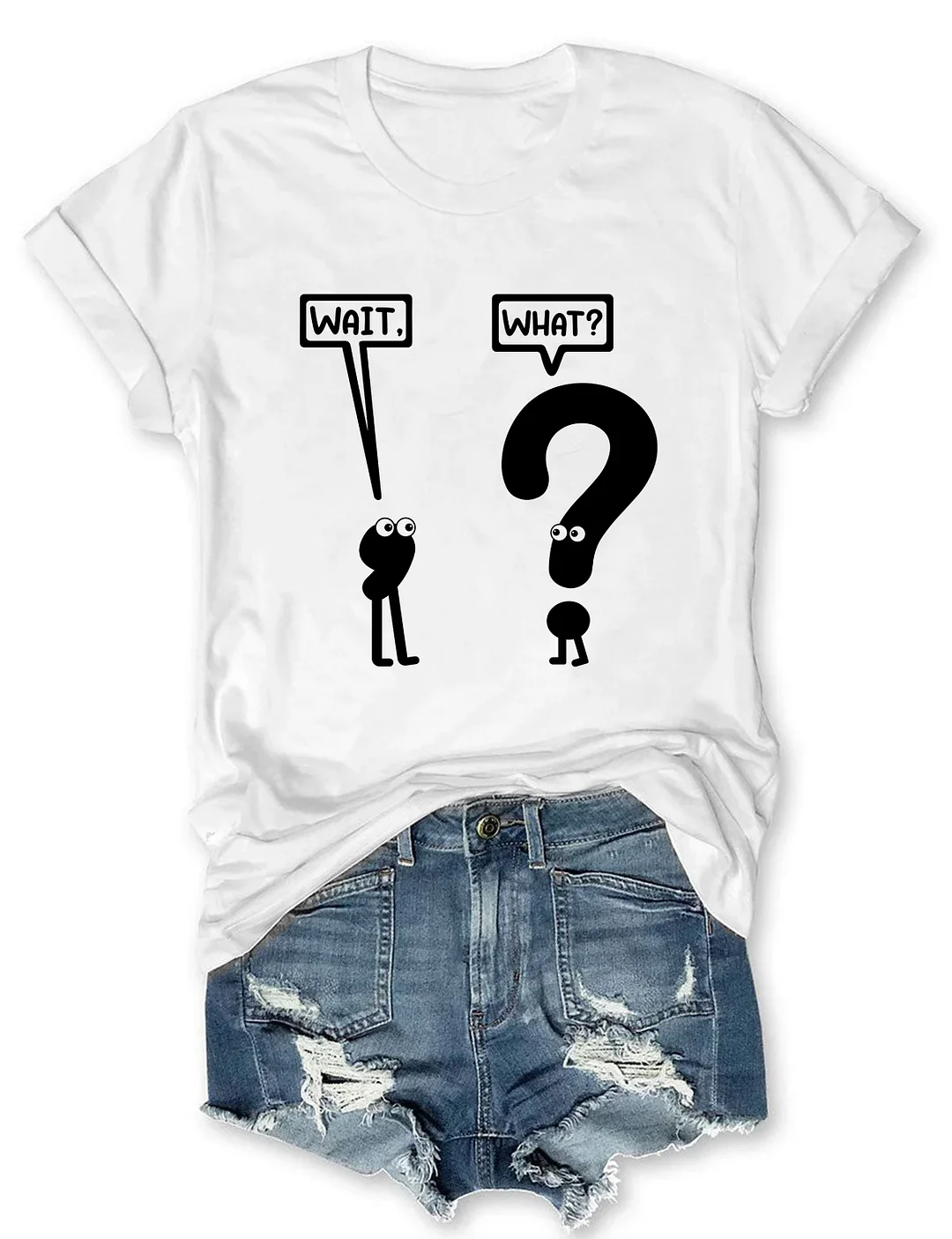 Wait What T-shirt