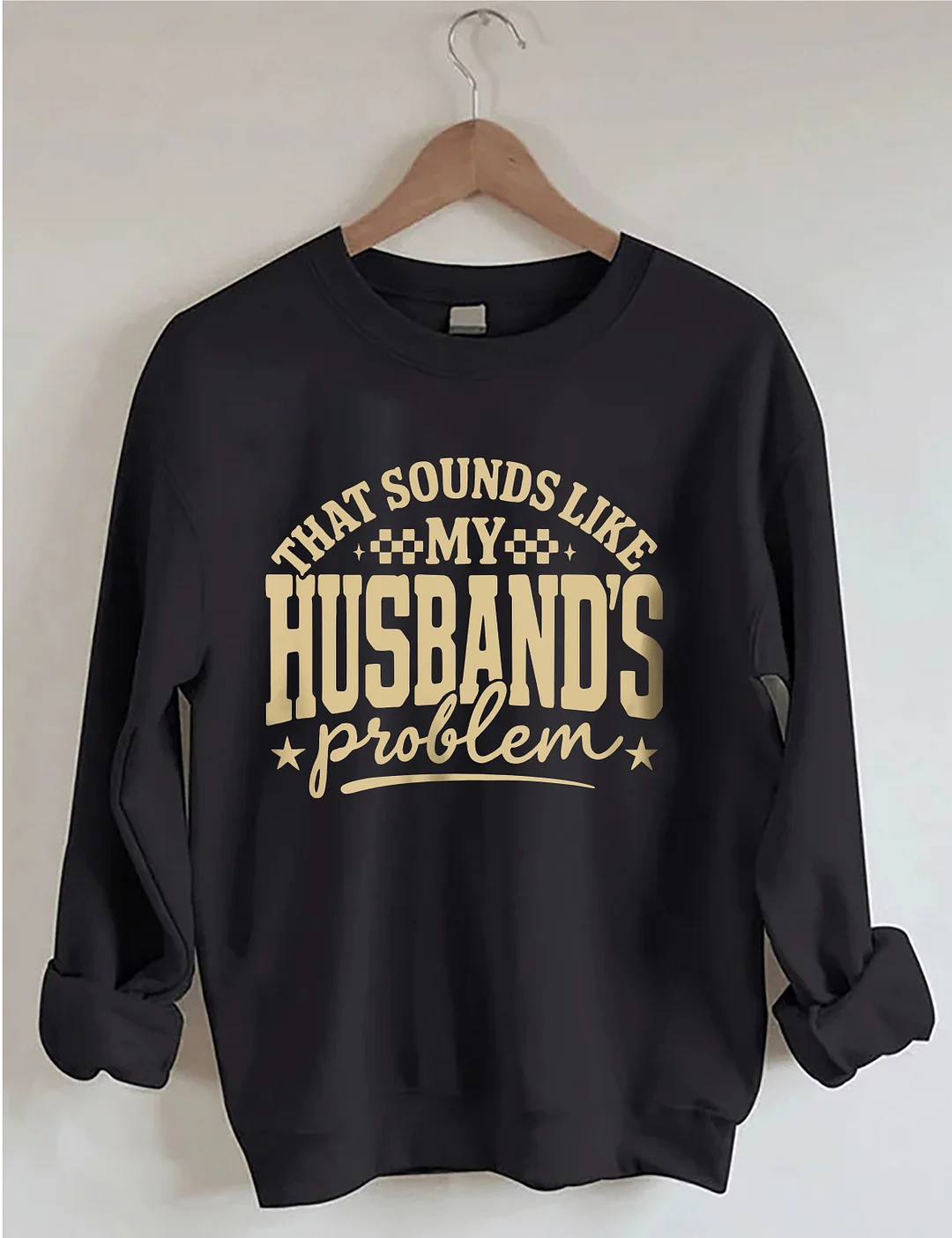 My Husband's Problem Sweatshirt