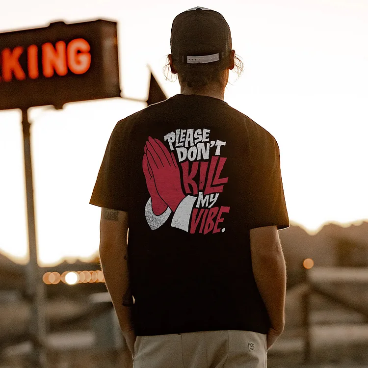 Please Don't Kill My Vibe T-shirt