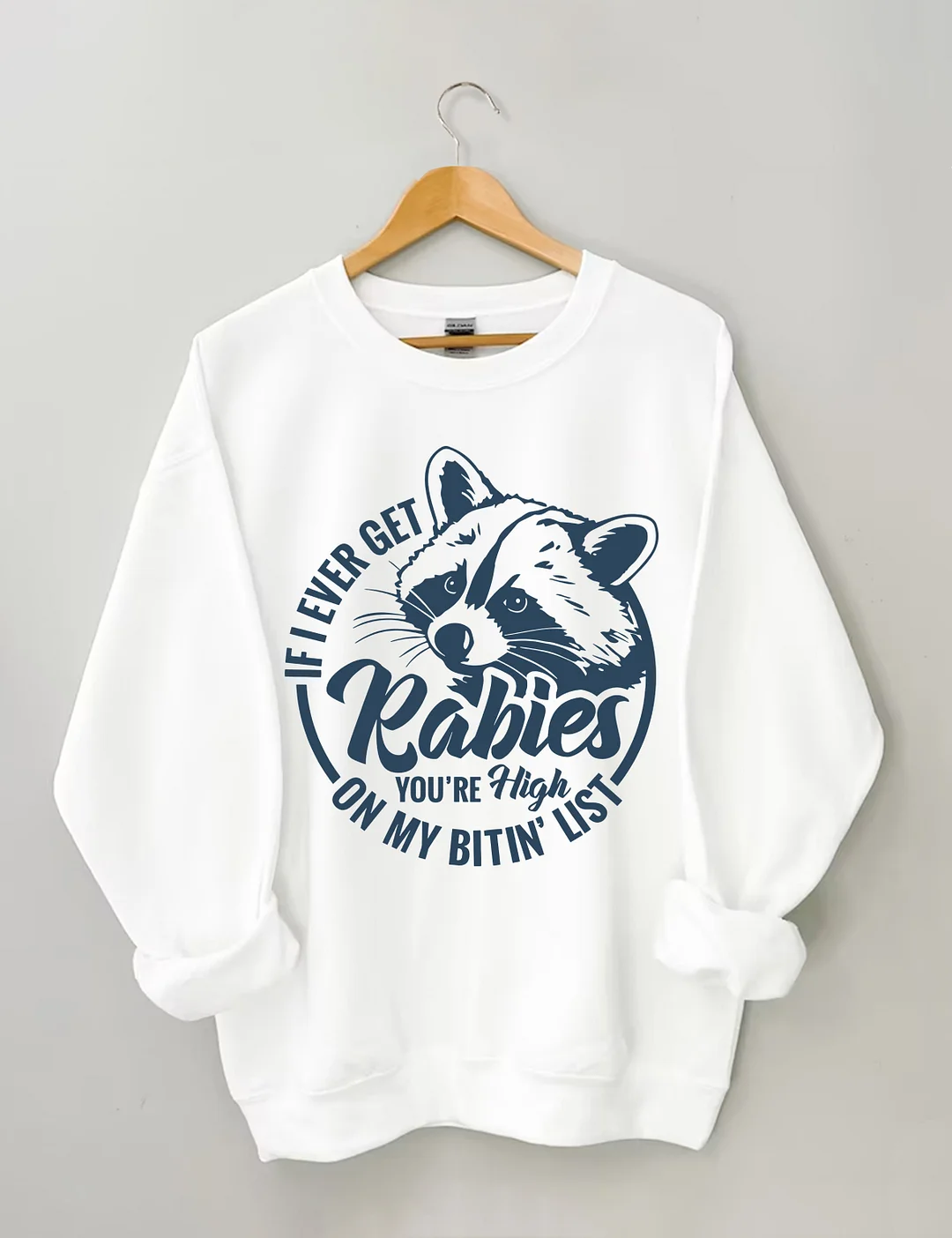 If I Ever Get Rabies You're High On My Bitin&rsquo; List Sweatshirt