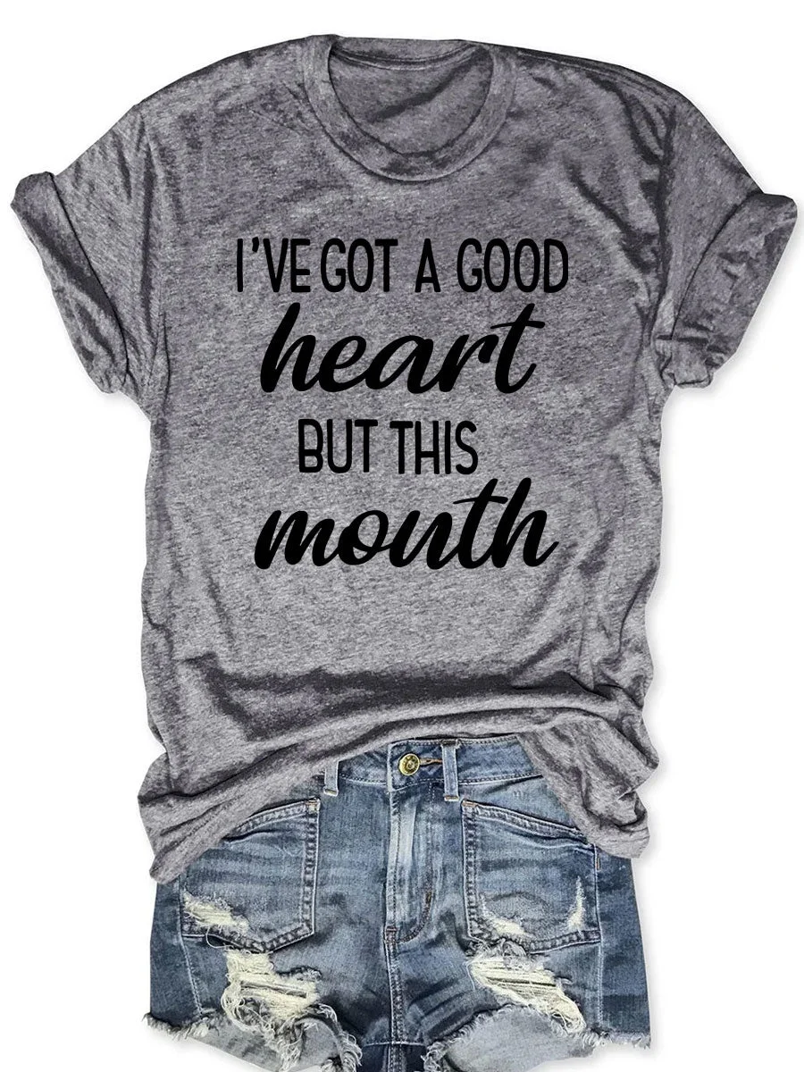 I've Got A Good Heart But This Mouth T-shirt
