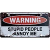 Warning Stupid People Annoy me - Car License(12*6Inch)