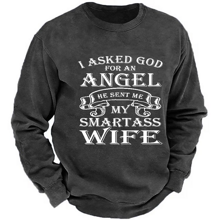 I Asked God For An He Sent Me Angel My Smartass Wife Sweatshirt