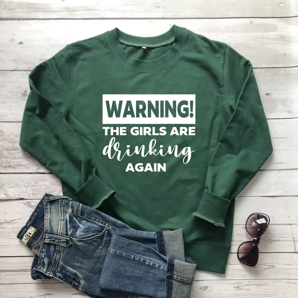 Warning! The Girls Are Drinking Again Sweatshirt