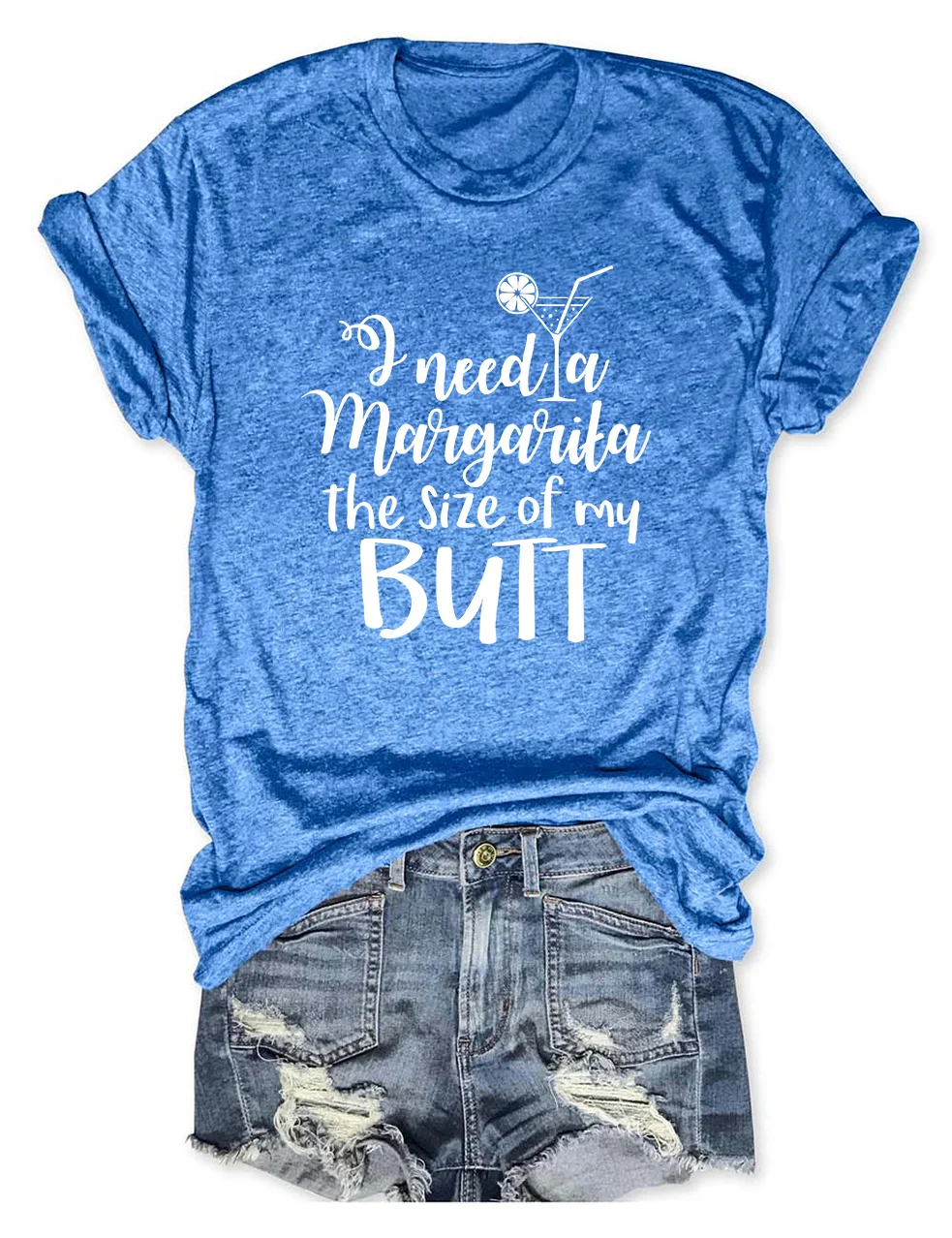 I Need A Margarita the Size of My Butt T-Shirt